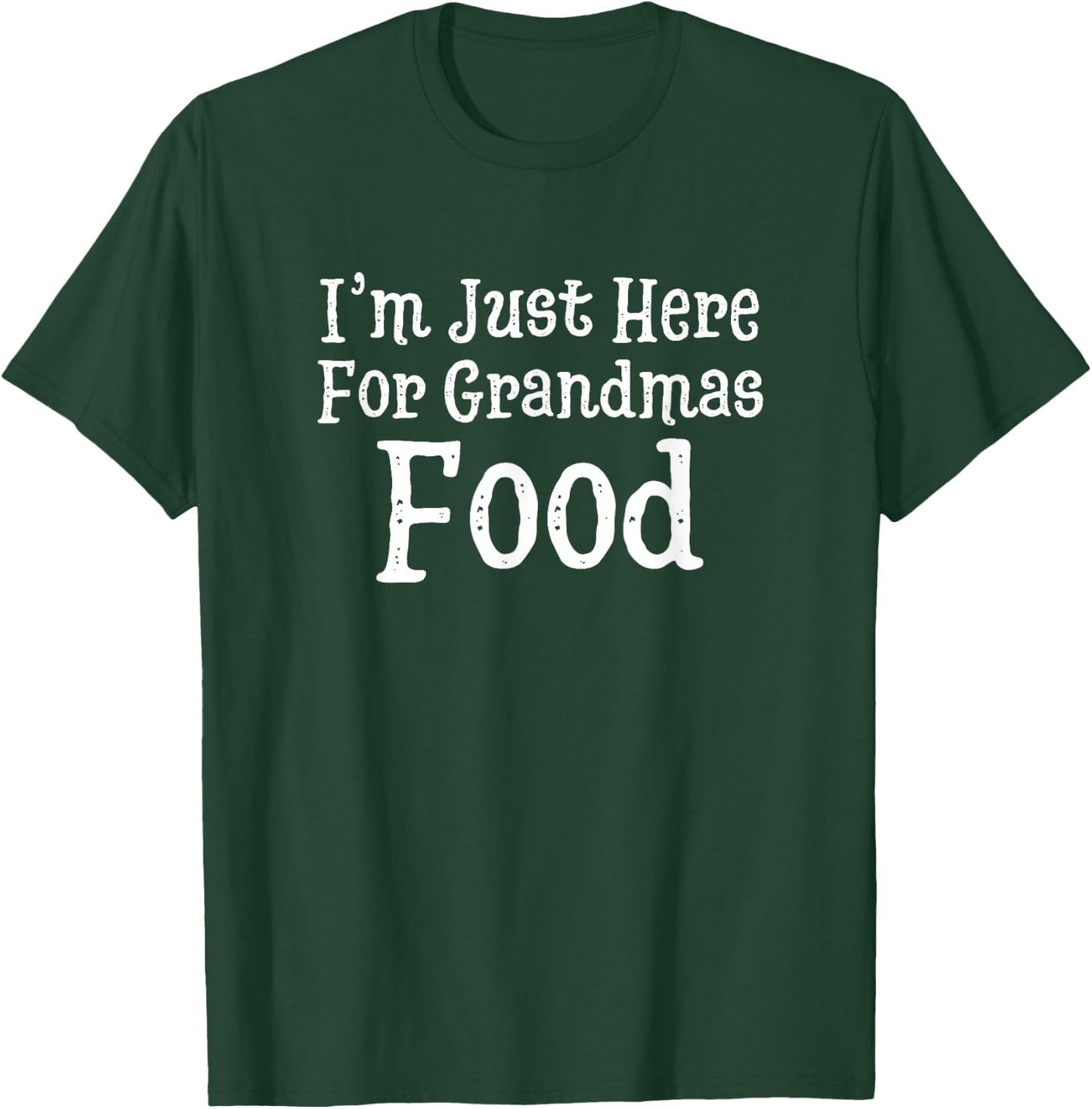 I'm Just Here For Grandmas Food Thanksgiving Christmas T-Shirt - T-Shirt | Forest