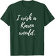 Sarcastic I Wish a Karen Would funny Novelty T-Shirt - T-Shirt | Forest