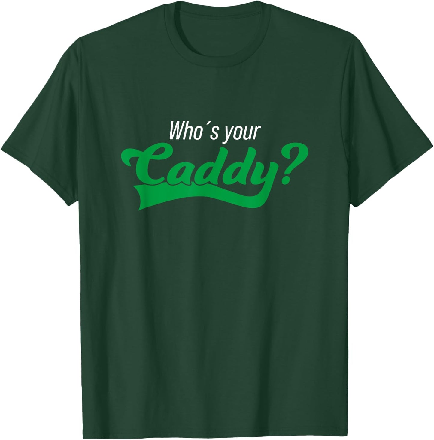 Golf Player Funny Caddy Costume Tournament Who´s Your Caddy T-Shirt - T-Shirt | Forest
