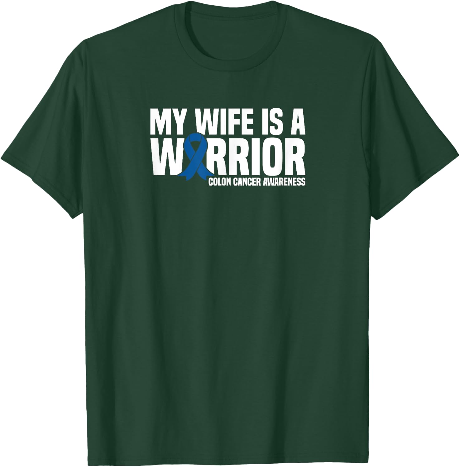 My Wife is a Warrior Blue Ribbon Colon Cancer Awareness T-Shirt - T-Shirt | Forest