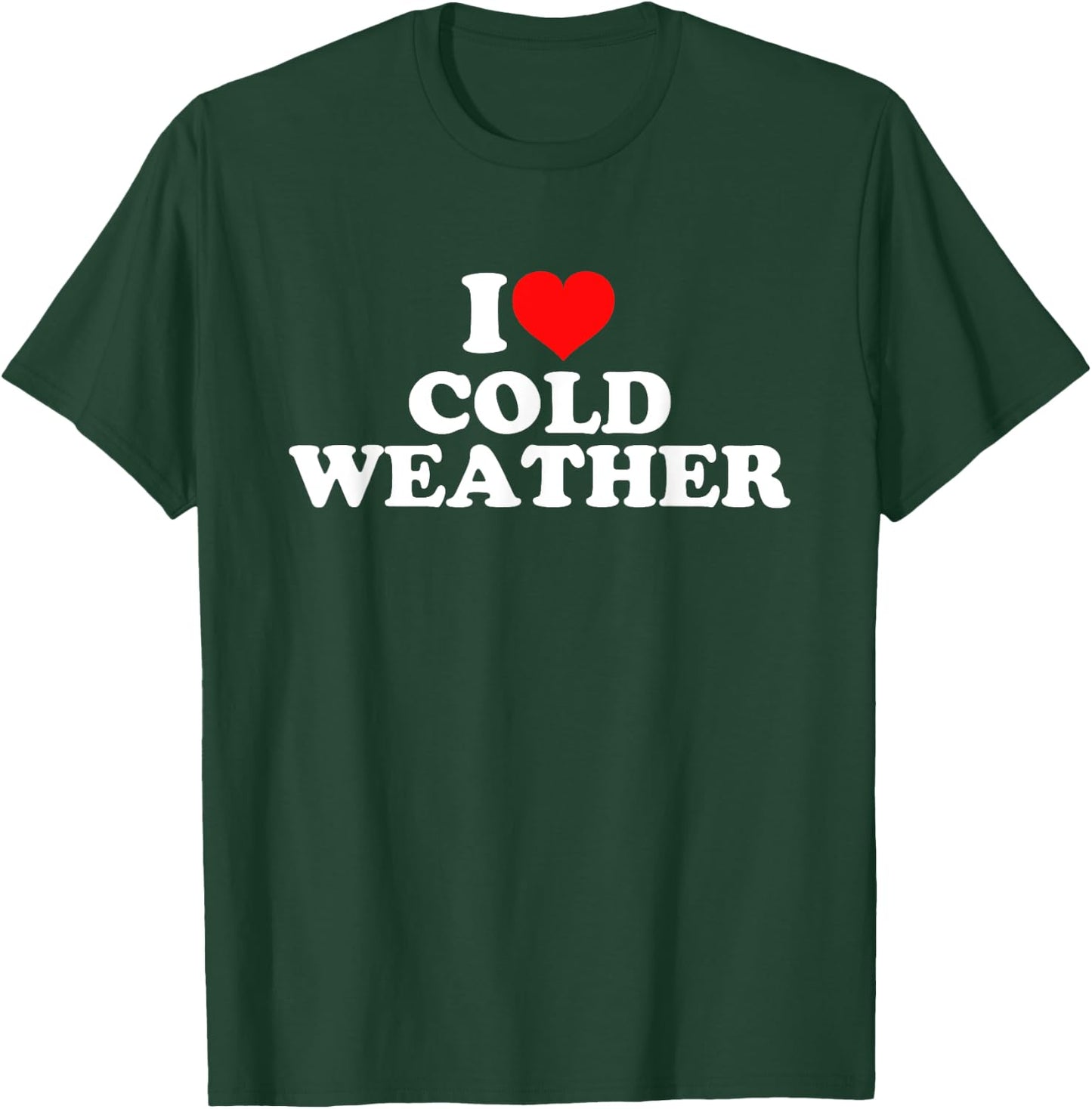 I Love Cold Weather T-Shirt - T-Shirt | Forest