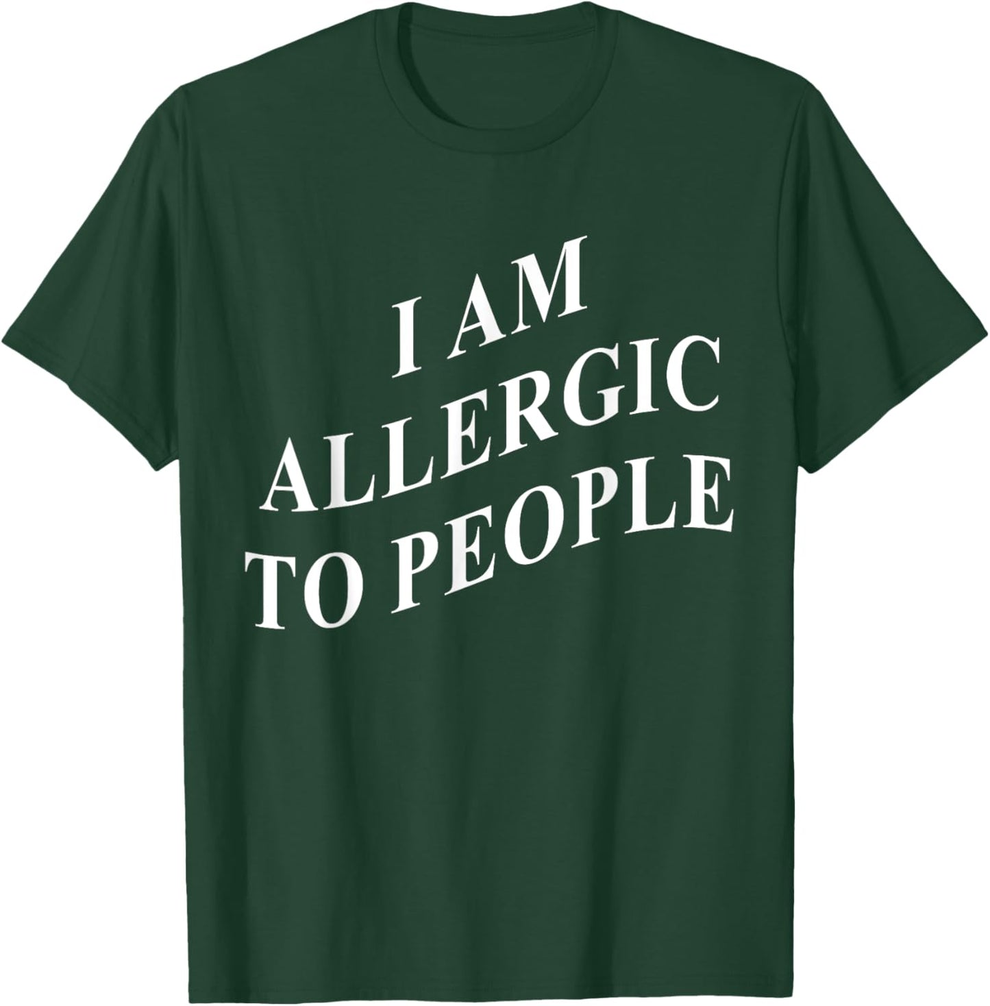 I Am Allergic To People T-Shirt - T-Shirt | Forest