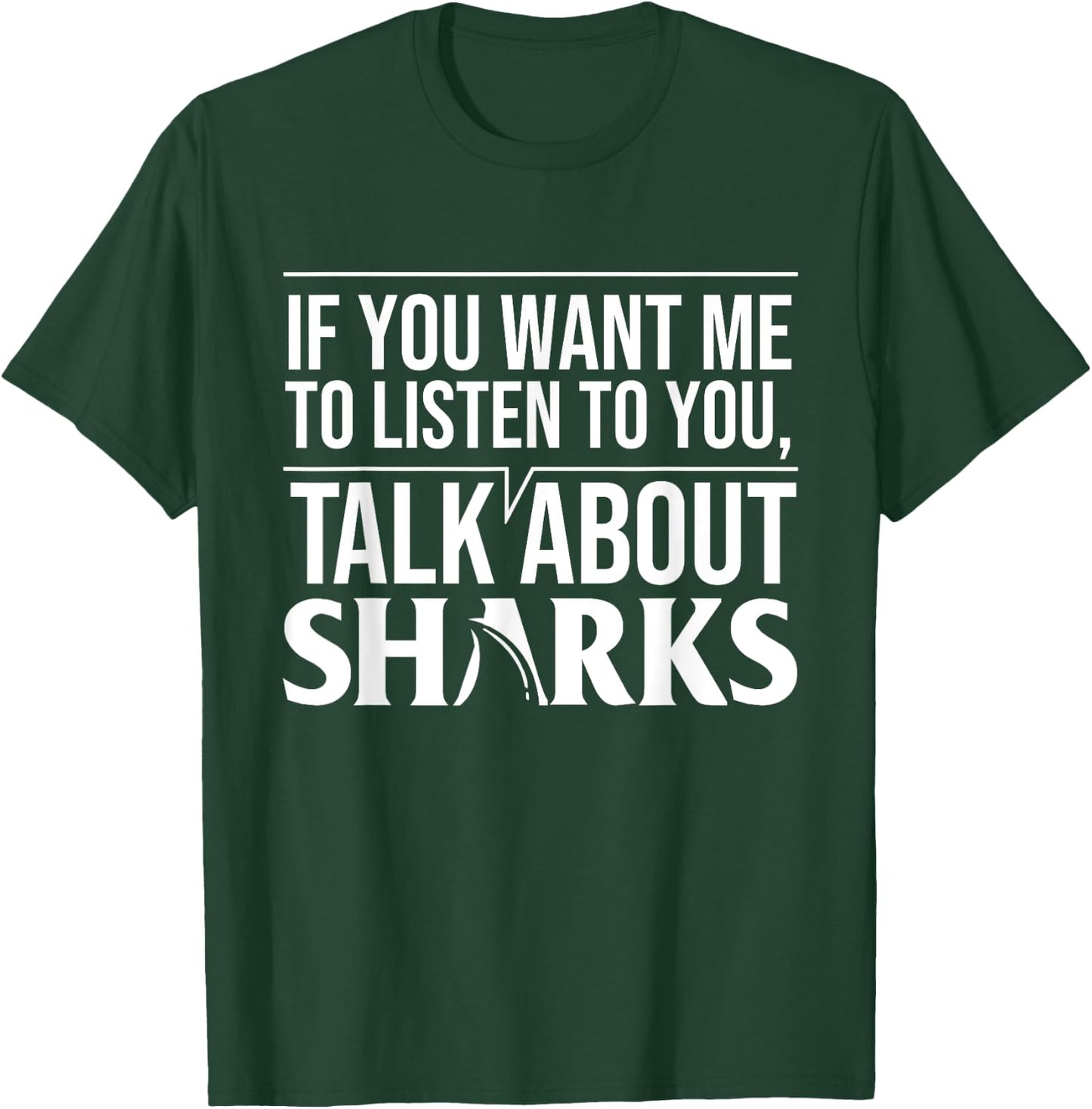 If You Want Me To Listen To You Talk About Sharks T-Shirt - T-Shirt | Forest