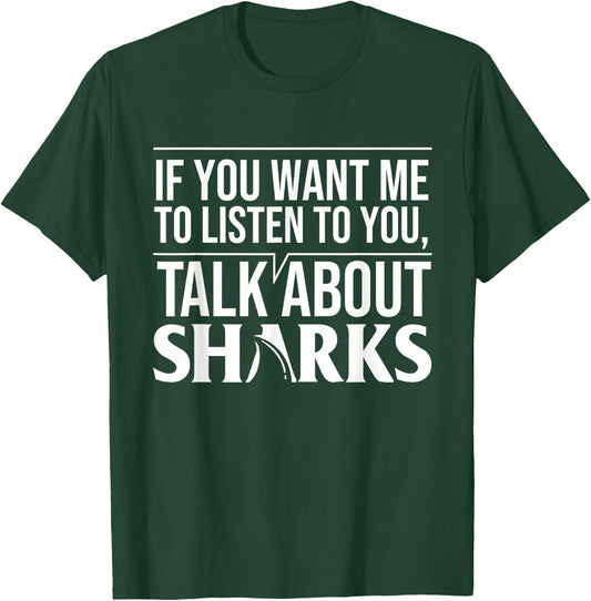 If You Want Me To Listen To You Talk About Sharks T-Shirt - T-Shirt | Forest