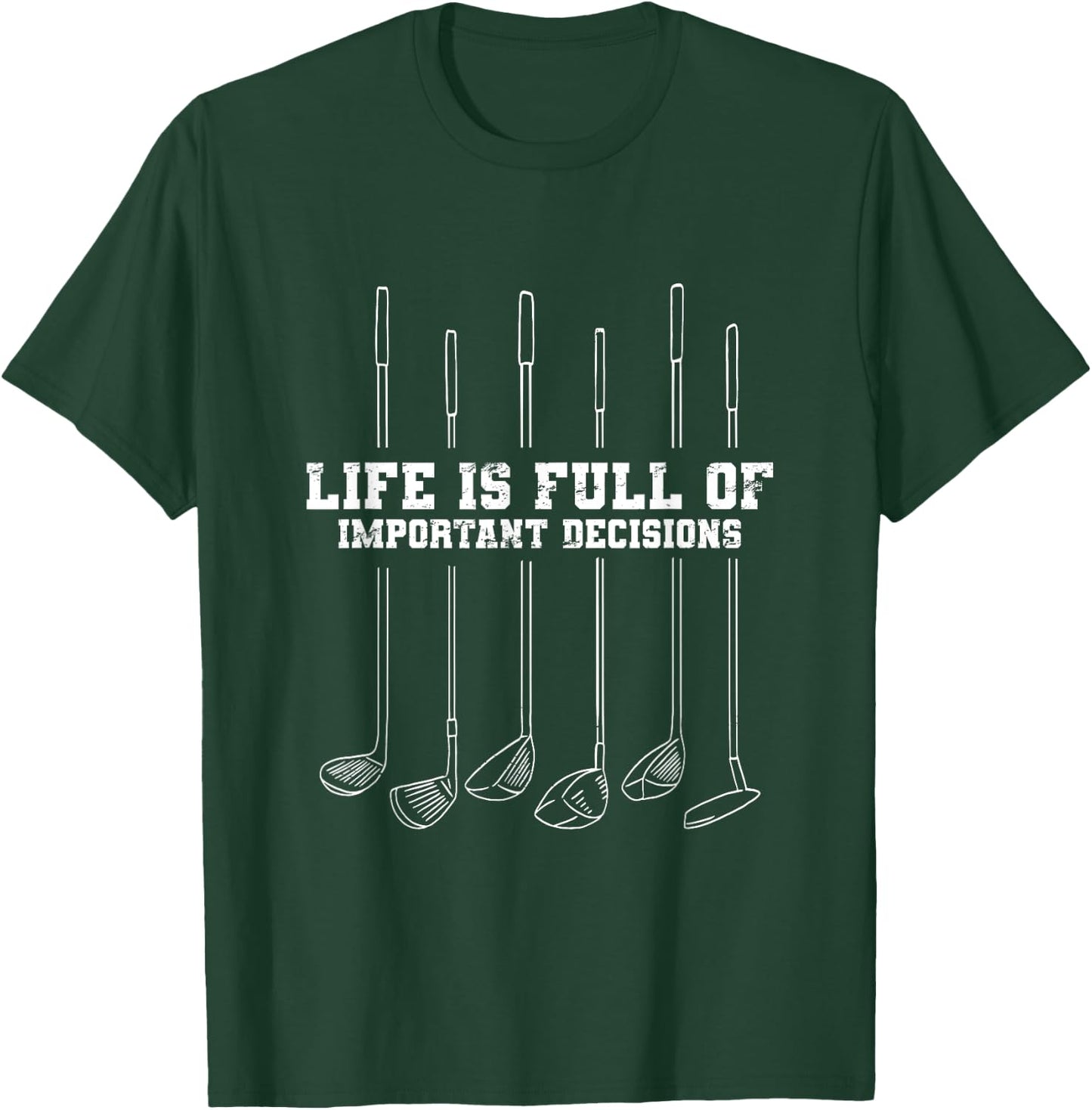 Golfing Life Is Full Of Important Decisions Funny Golf Gift T-Shirt - T-Shirt | Forest