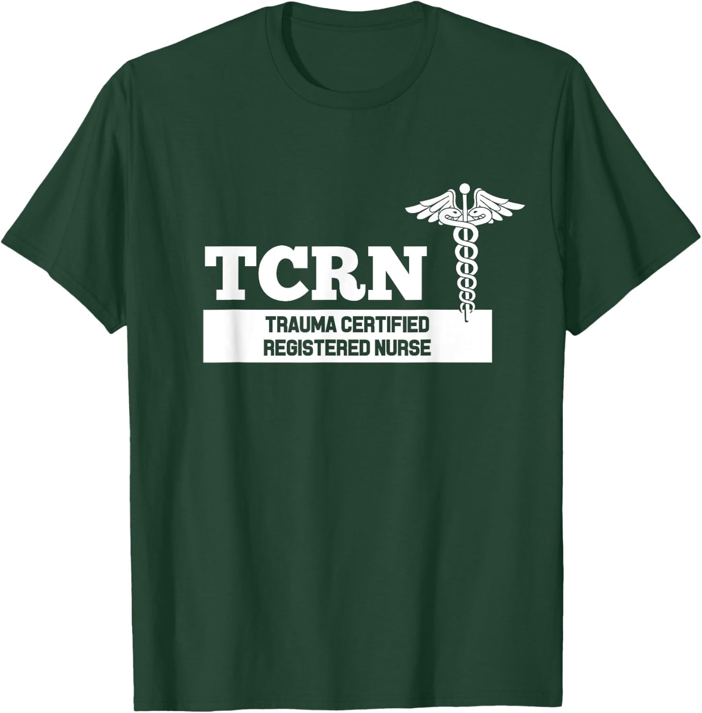 TCRN Trauma Certified Registered Nurse Hospital Staff T-Shirt - T-Shirt | Forest