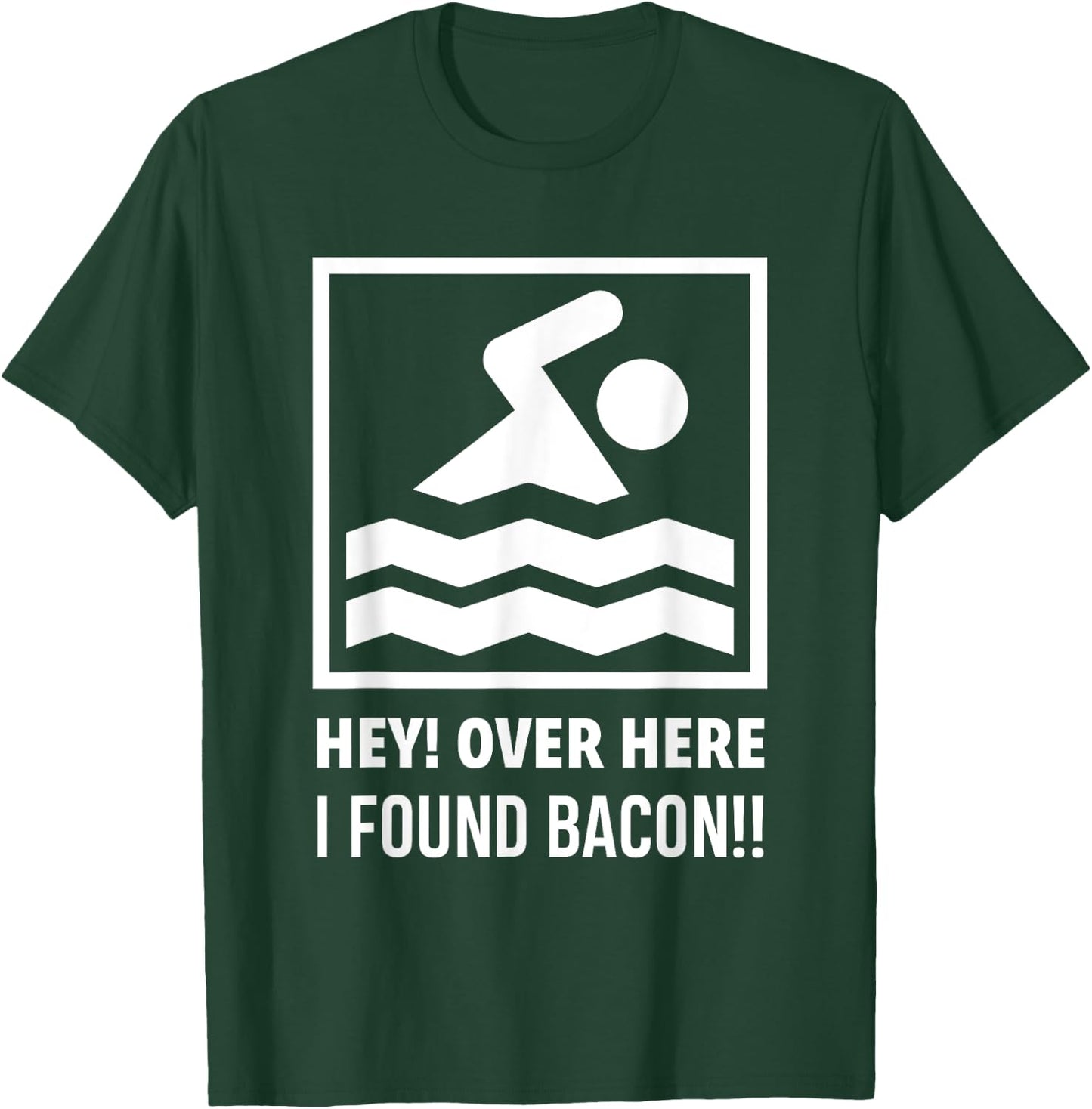 Hey Over Here I Found Bacon Funny Swimming Swimmer T-Shirt - T-Shirt | Forest
