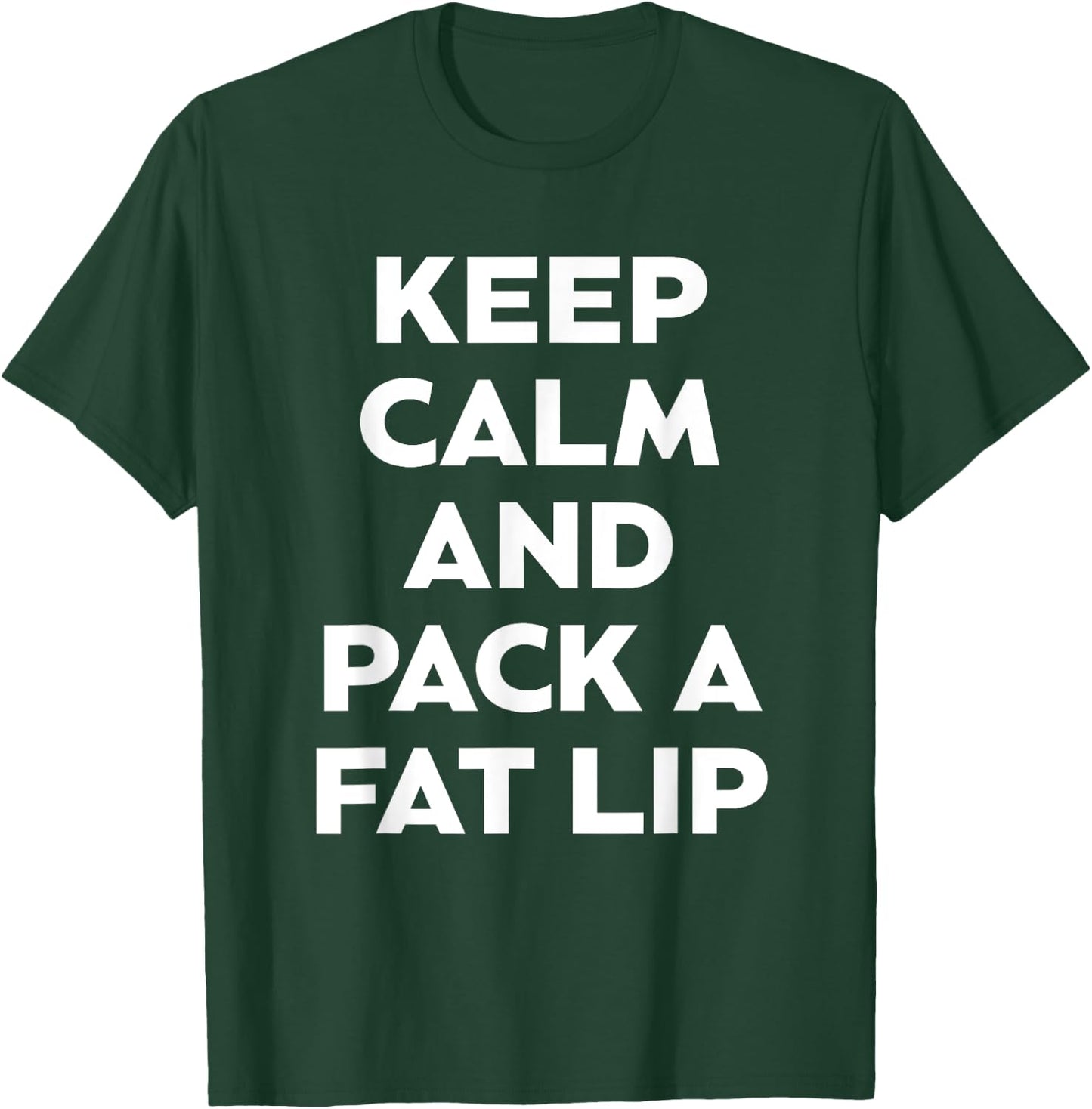 Keep Calm And Pack A Fat Lip Chewing Smokeless Tobacco Gift T-Shirt - T-Shirt | Forest