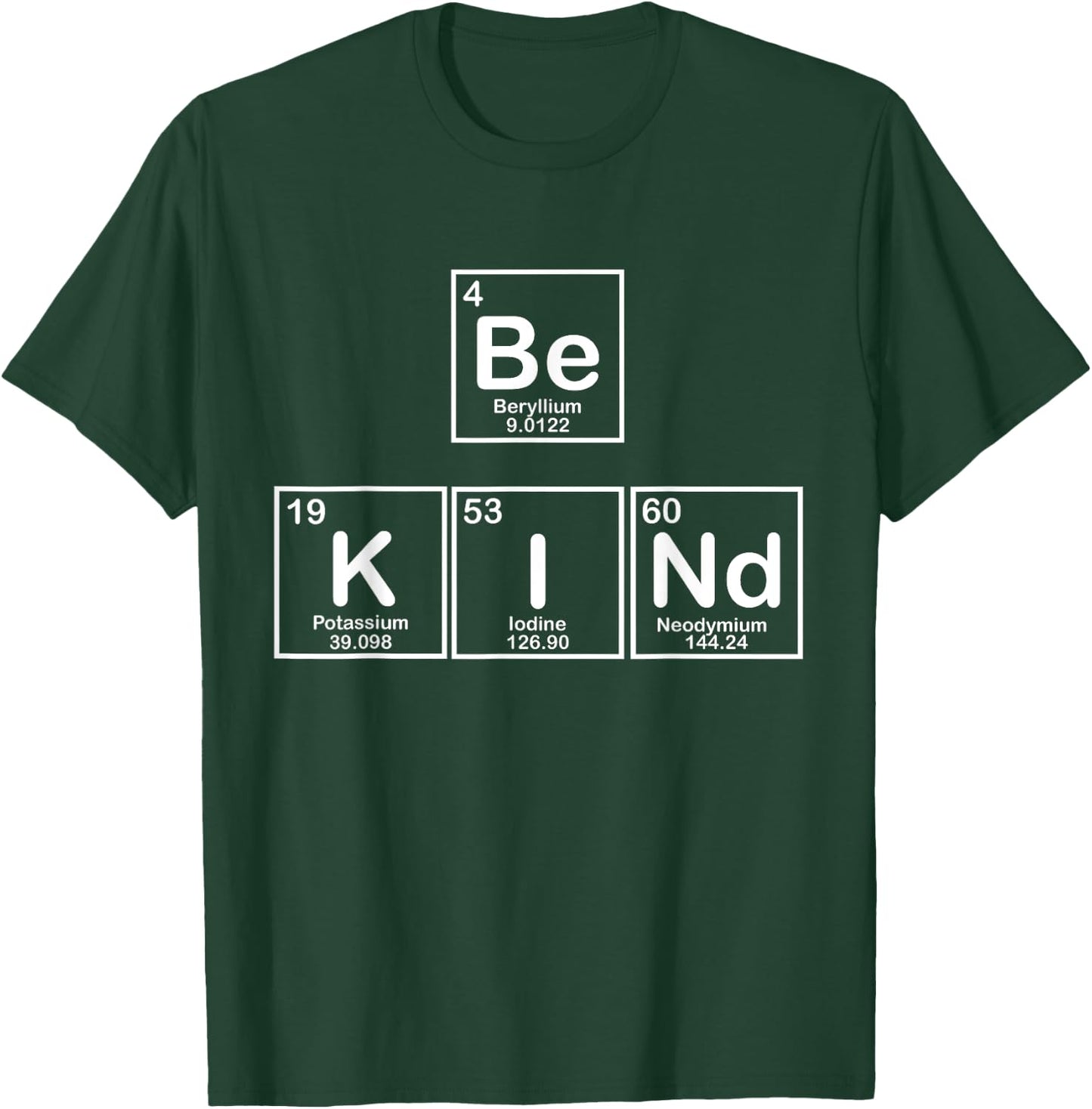 Be Kind Periodic Table of Essential Human Elements T-Shirt - T-Shirt | Forest