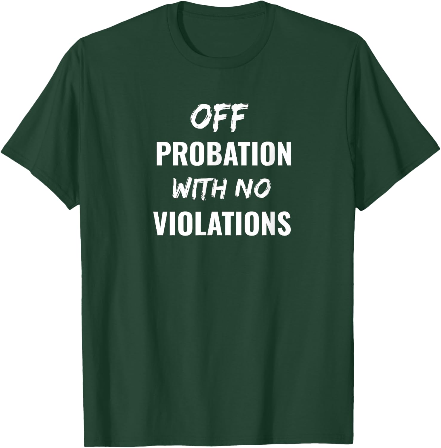 Funny Off Probation With No Violations T-Shirt - T-Shirt | Forest