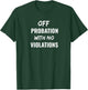 Funny Off Probation With No Violations T-Shirt - T-Shirt | Forest