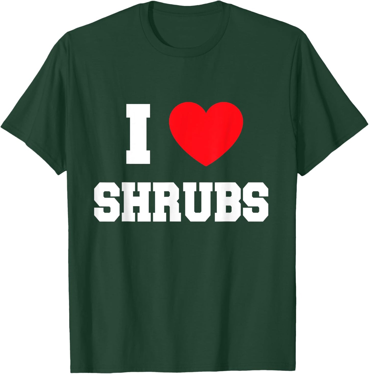 I Love shrubs T-Shirt - T-Shirt | Forest