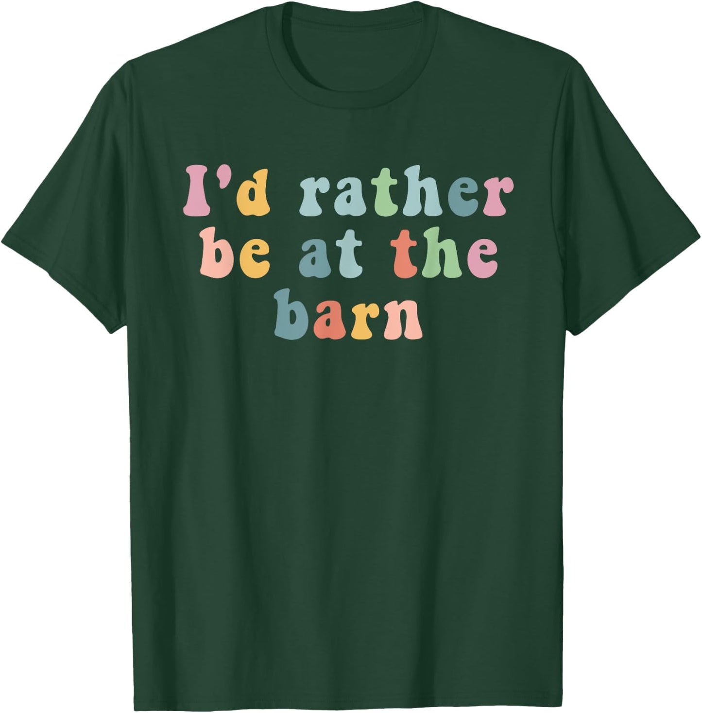 Horse lovers I'd rather be at the barn T-Shirt - T-Shirt | Forest