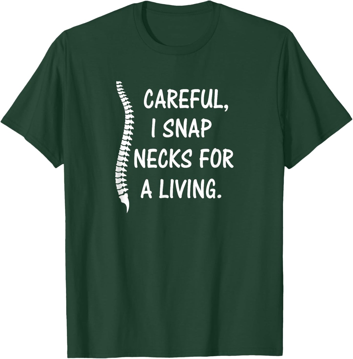 Careful I Snap Necks for a Living , Funny Chiropractor Gift T-Shirt - T-Shirt | Forest