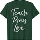 Christian Teaching Gift Teachers Homeschool Teach Pray Love Men Women Girls Kids T-Shirt - T-Shirt | Forest