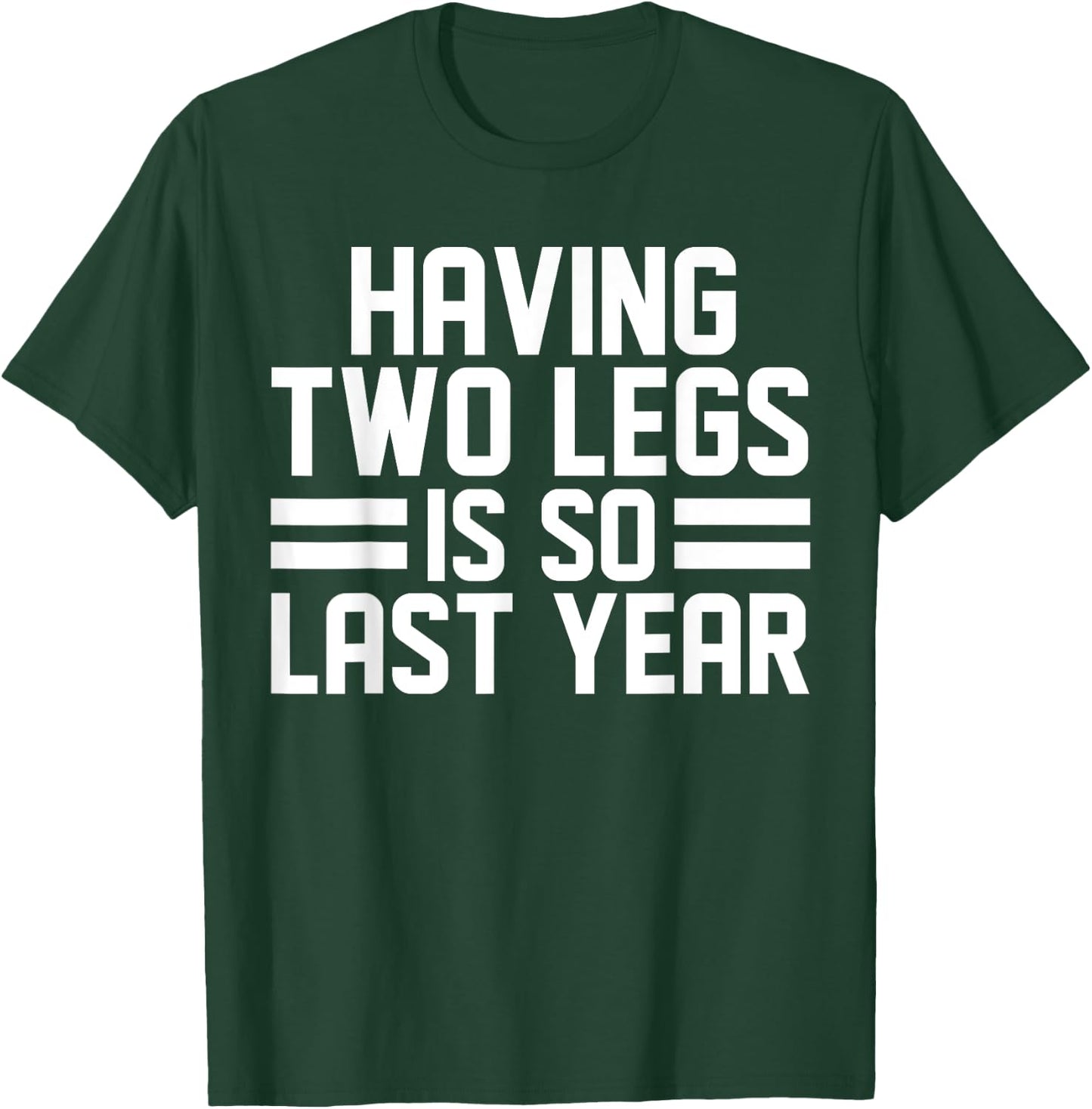 Having Two Legs Is so Last Year Funny Amputation T-Shirt - T-Shirt | Forest