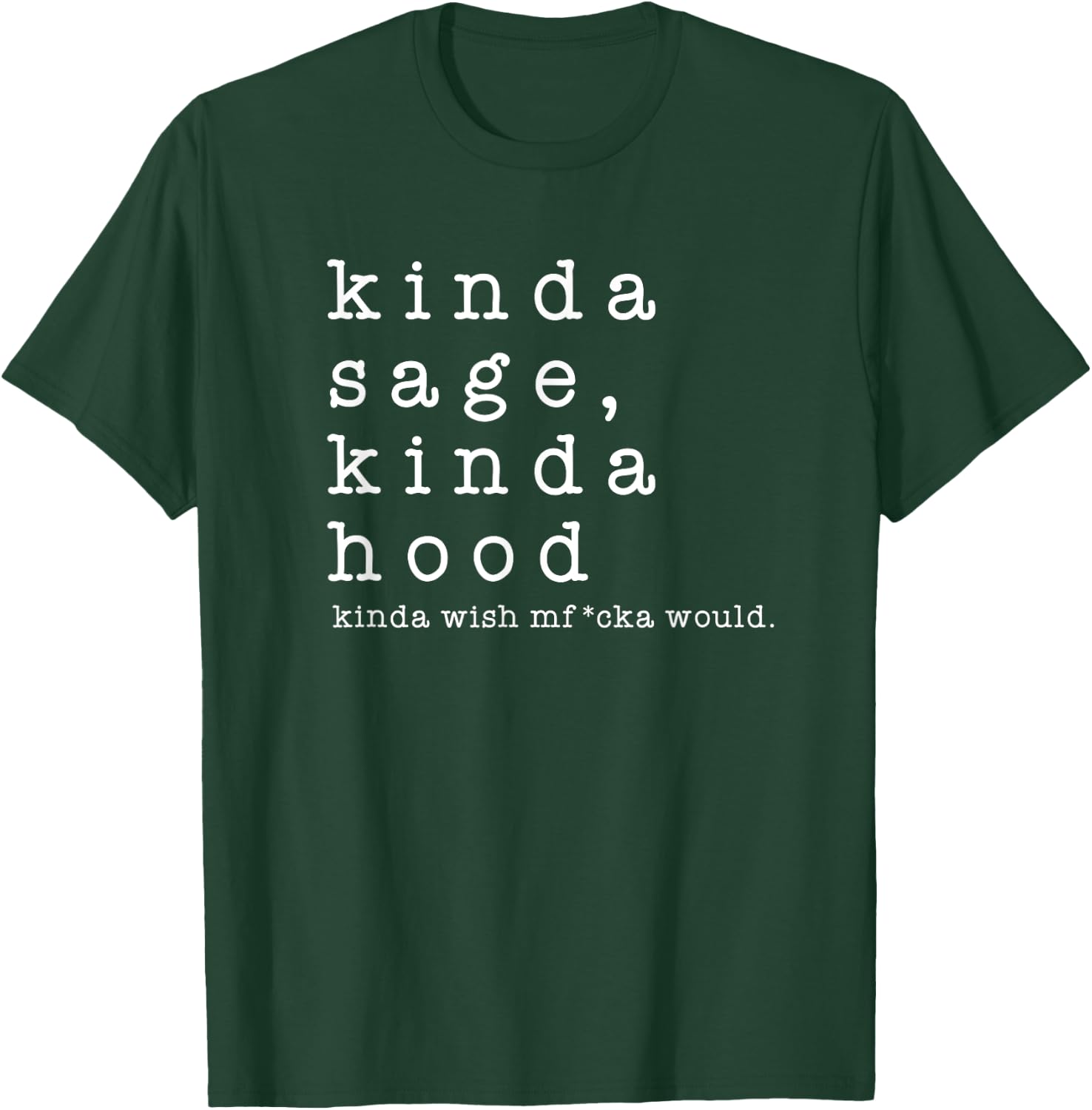 Kinda Sage Kinda Hood Wish A Mfucka Would Gift Present T-Shirt - T-Shirt | Forest