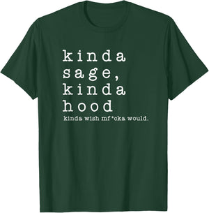 Kinda Sage Kinda Hood Wish A Mfucka Would Gift Present T-Shirt - T-Shirt | Forest