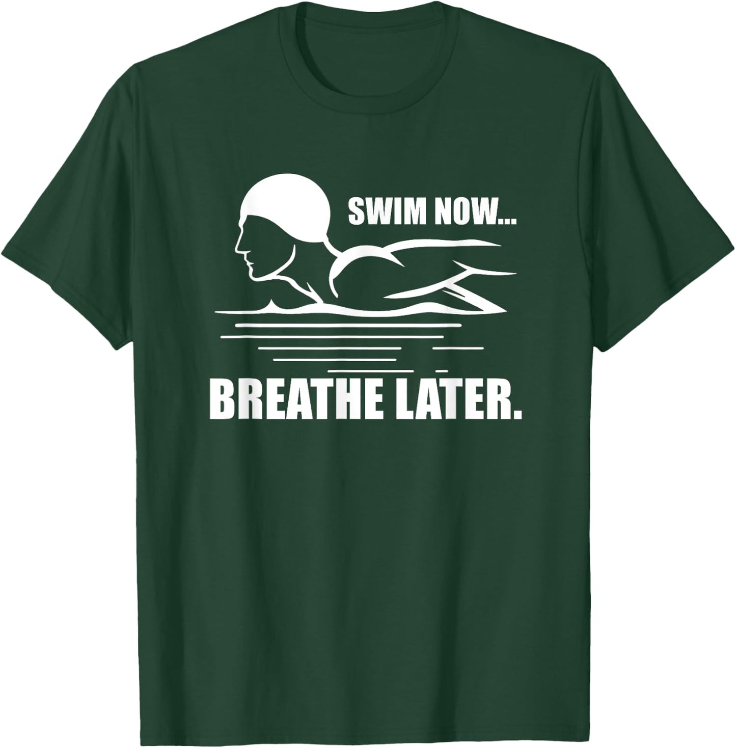 Swim Now Breathe Later Swimming Pool Breaststroke T-Shirt - T-Shirt | Forest