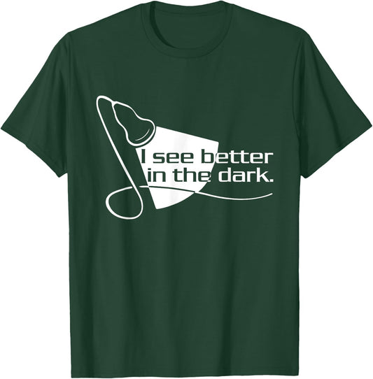Sonographer Scan I See Better In The Dark - Ultrasound Tech T-Shirt - T-Shirt | Forest