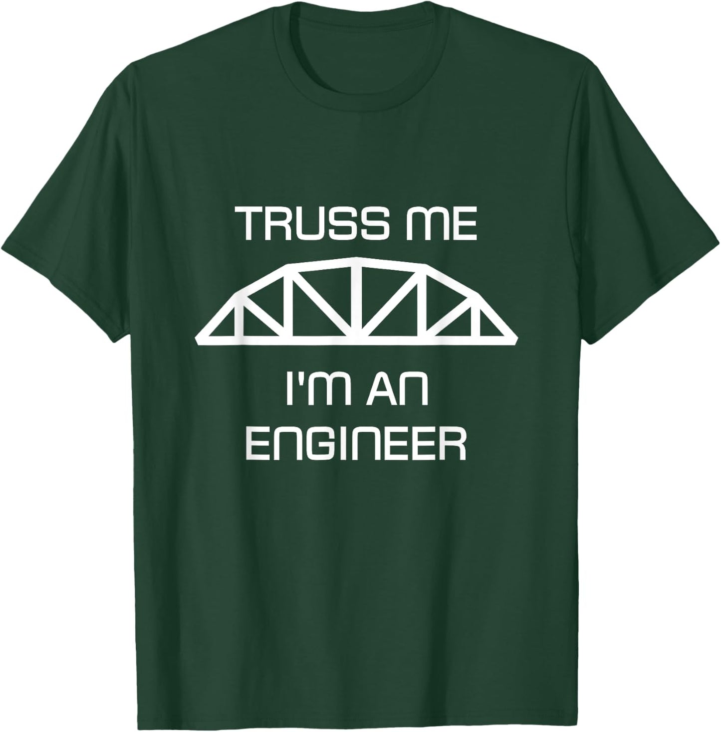 Truss Me I'm an Engineer T-Shirt - T-Shirt | Forest