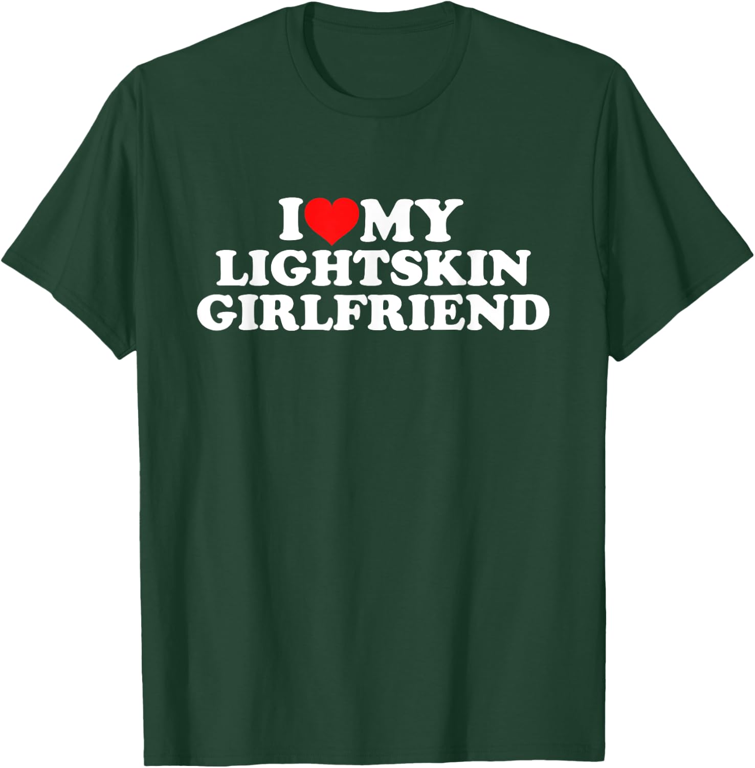 I Love My Lightskin Girlfriend T-Shirt - T-Shirt | Forest