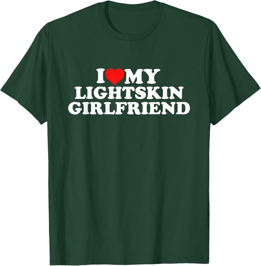 I Love My Lightskin Girlfriend T-Shirt - T-Shirt | Forest