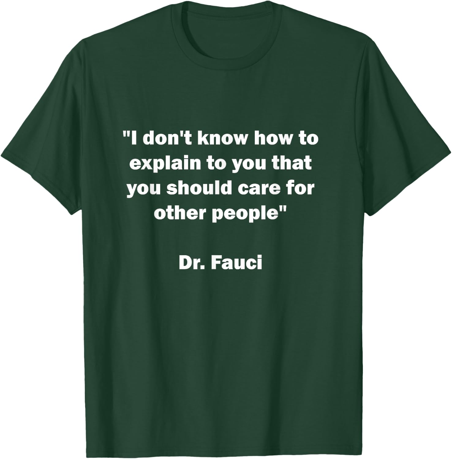 I Don't Know How To Explain That You Should Care Dr. Fauci T-Shirt - T-Shirt | Forest