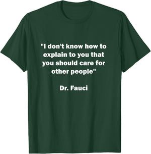 I Don't Know How To Explain That You Should Care Dr. Fauci T-Shirt - T-Shirt | Forest