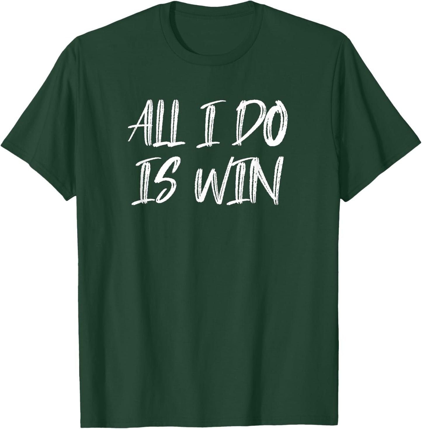 All I Do Is Win Motivational Gym Fitness Workout Cardio T-Shirt - T-Shirt | Forest