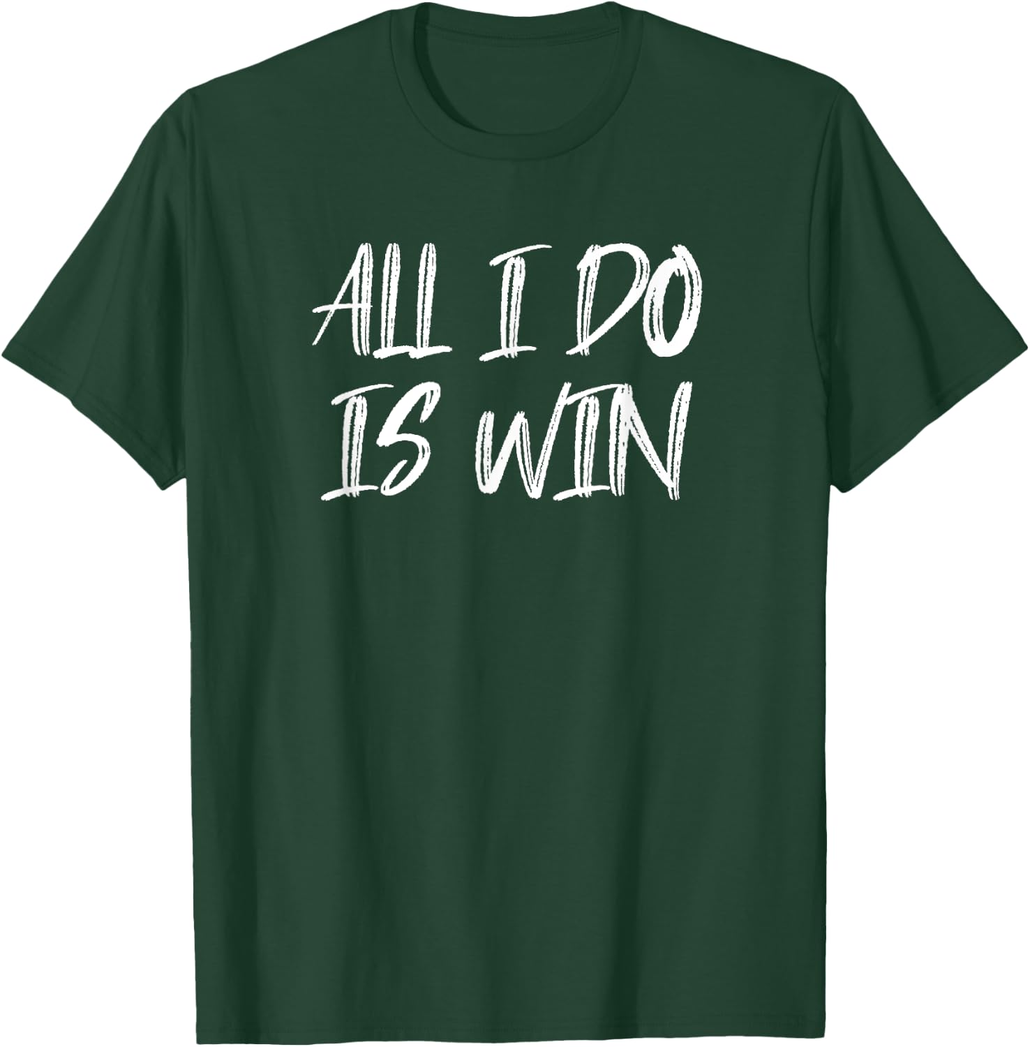 All I Do Is Win Motivational Gym Fitness Workout Cardio T-Shirt - T-Shirt | Forest