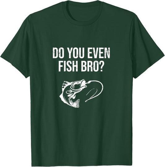 Funny Do You Even Fish Bro Fishing Gift T-Shirt - T-Shirt | Forest