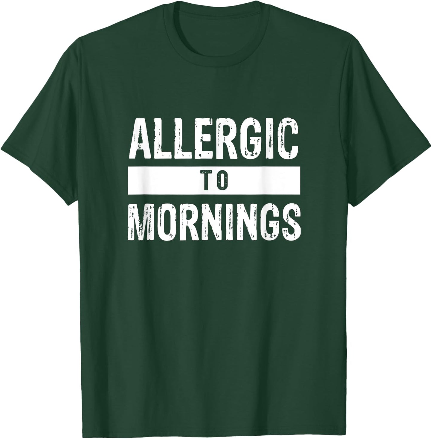 Allergic to Mornings Sarcastic humor T-Shirt - T-Shirt | Forest