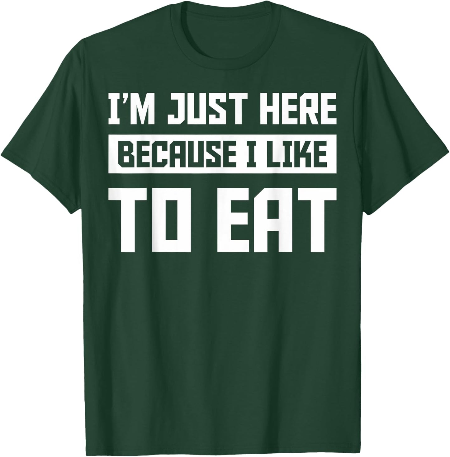 Food Gym Lovers Funny Gym I'm Here Because I Like To Eat T-Shirt - T-Shirt | Forest