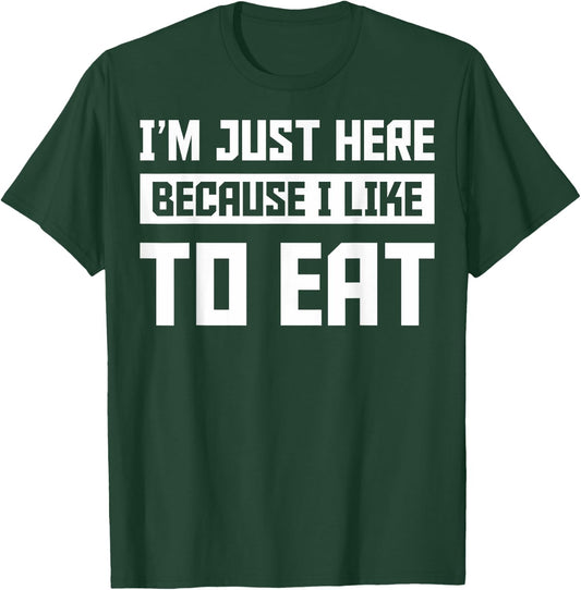 Food Gym Lovers Funny Gym I'm Here Because I Like To Eat T-Shirt - T-Shirt | Forest