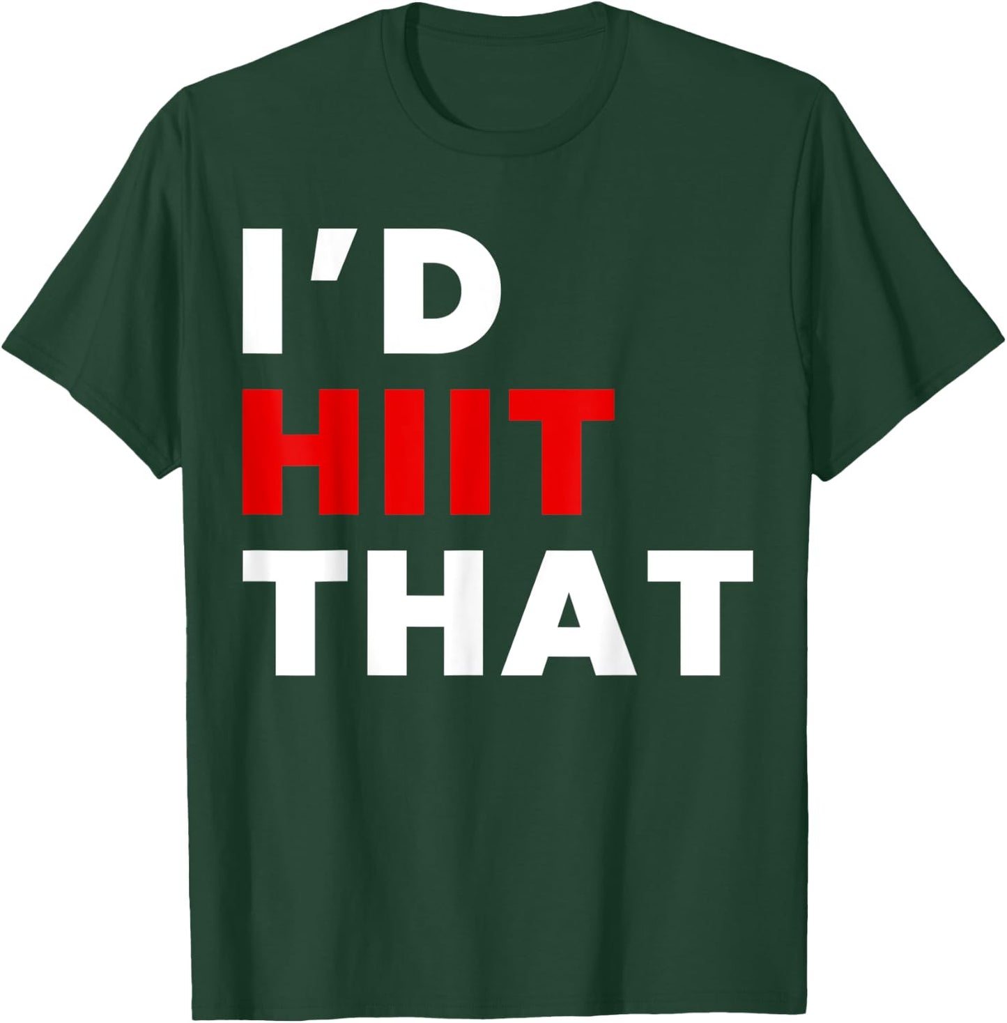I'd HIIT That Training T-Shirt - T-Shirt | Forest