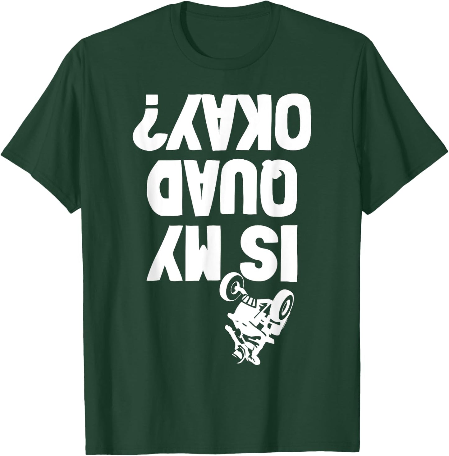 Quad ATV Stunt Crash Funny Is My OK T-Shirt - T-Shirt | Forest