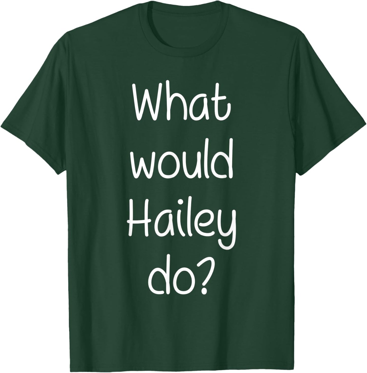 What Would HAILEY Do Funny Personalized Name Women Gift T-Shirt - T-Shirt | Forest