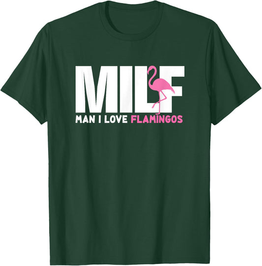 Milf Man I Love Flamingos Funny Gift Hippie Flamingo T-Shirt - T-Shirt | Forest