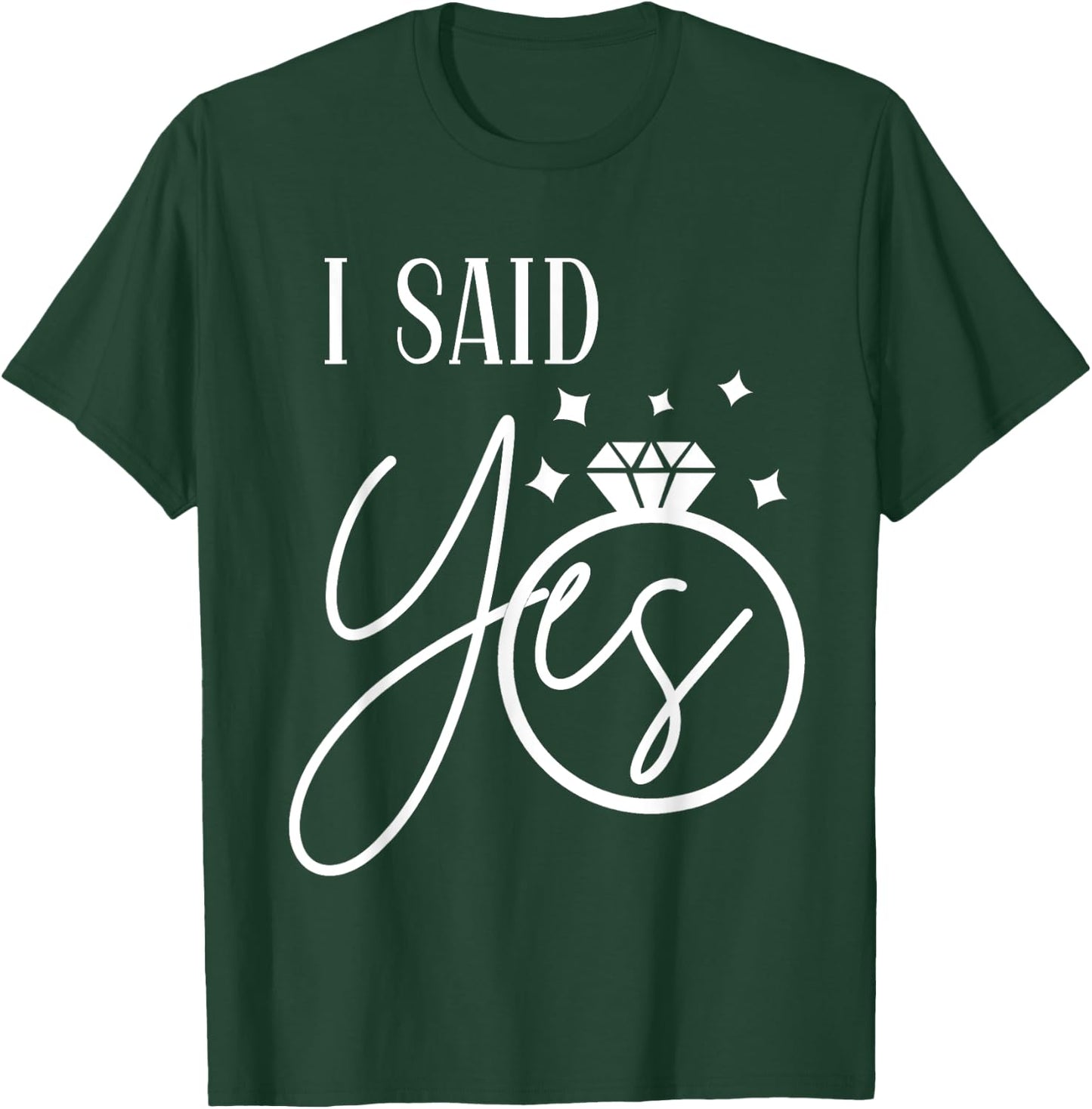 I Said Yes Engagement Ring Wedding Party Bachelorette T-Shirt - T-Shirt | Forest