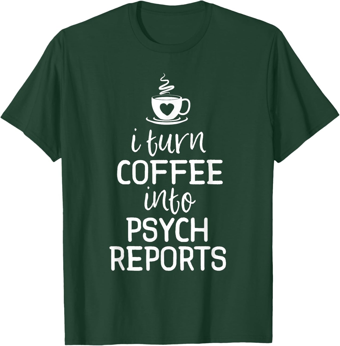 School Psychologist Shirt I Turn Coffee Into Psych Reports T-Shirt - T-Shirt | Forest