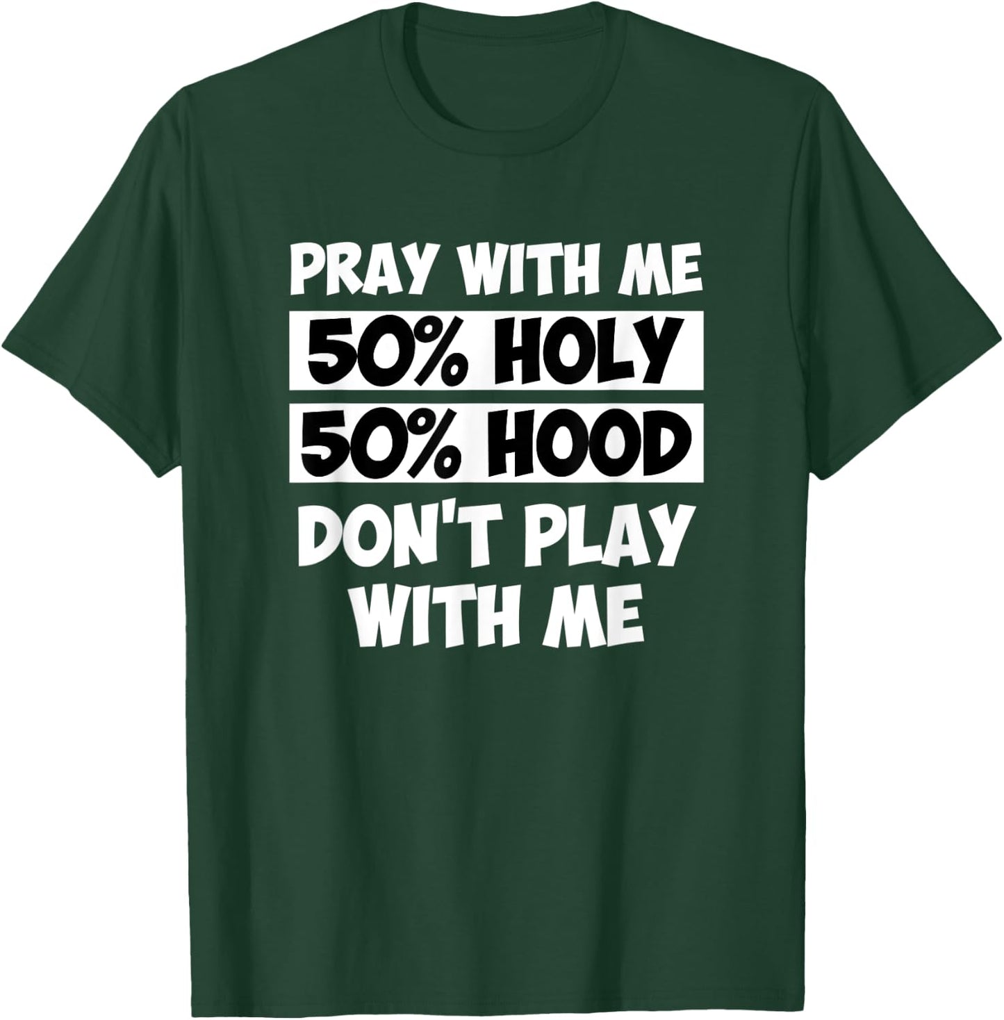 50% Holy 50% Hood Pray With Me Don't Play With Me T-Shirt - T-Shirt | Forest