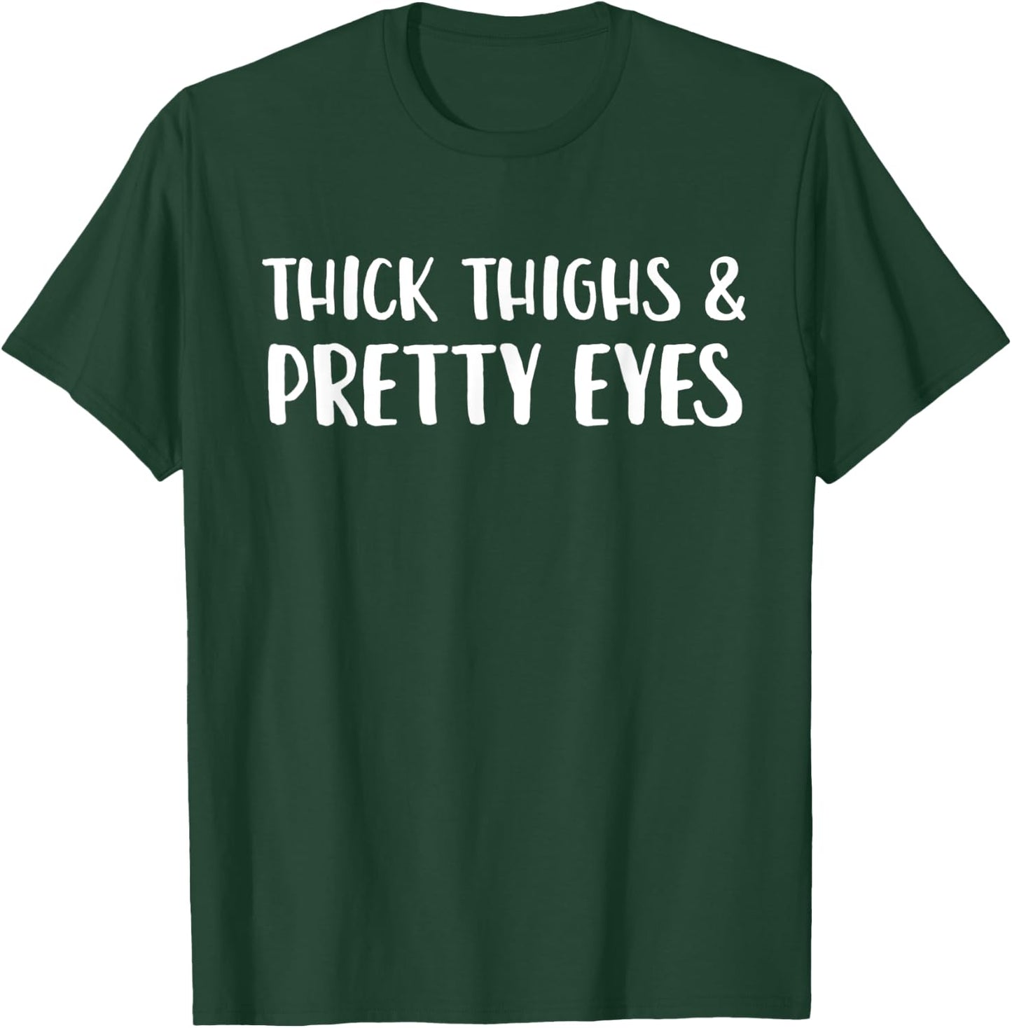 Thick Thighs And Pretty Eyes Funny Statement T-Shirt - T-Shirt | Forest