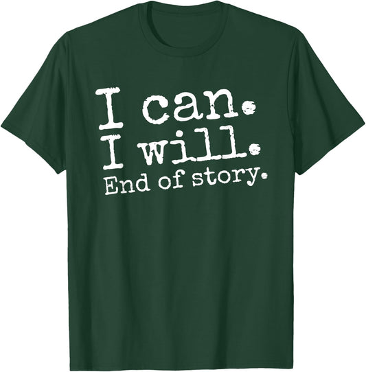 I Can I Will End of Story Positive Affirmation Motivational T-Shirt - T-Shirt | Forest
