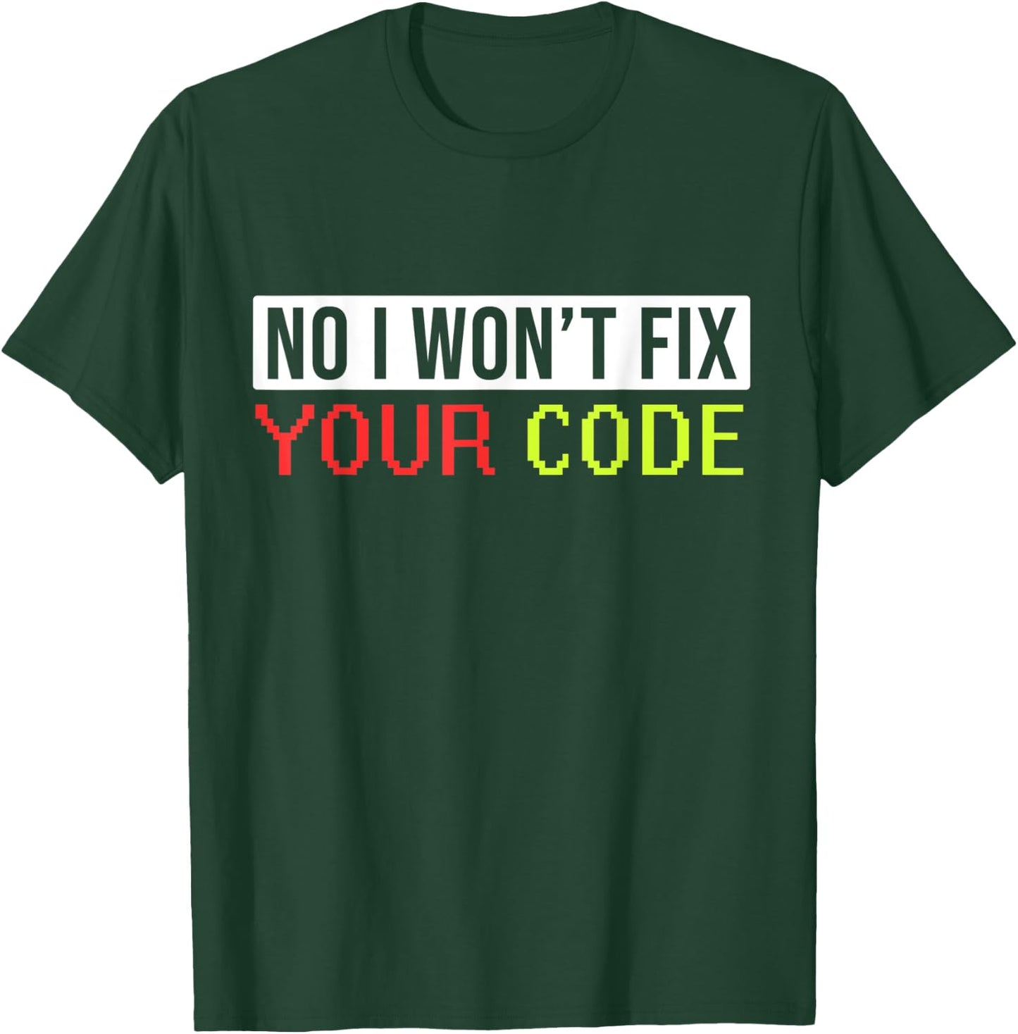 Hilarious I Won't Fix Your Code Artwork For Programmers T-Shirt - T-Shirt | Forest