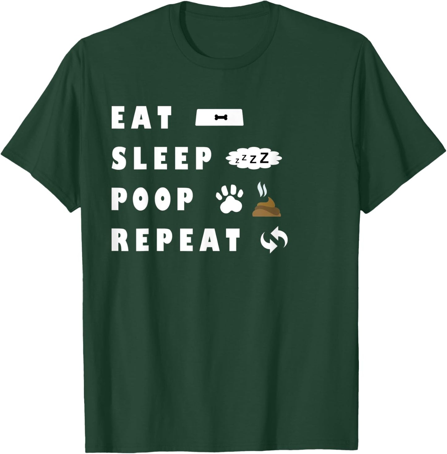 Eat Sleep Poo Repeat Funny Dog Puppy Gift Pooping Men Women Kids T-Shirt - T-Shirt | Forest