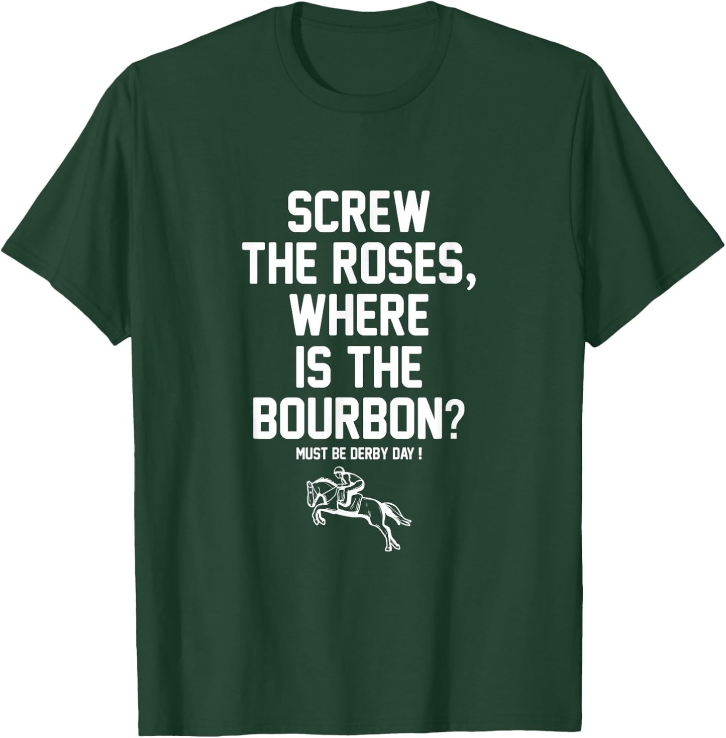 Screw The Roses Where Is The Bourbon Must Be Derby Day T-Shirt - T-Shirt | Forest