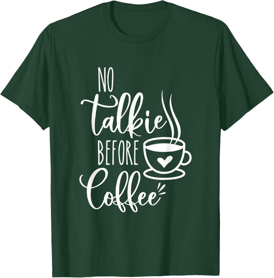 No Talkie Before Coffee ,Funny Morning Coffee, coffee lover T-Shirt - T-Shirt | Forest