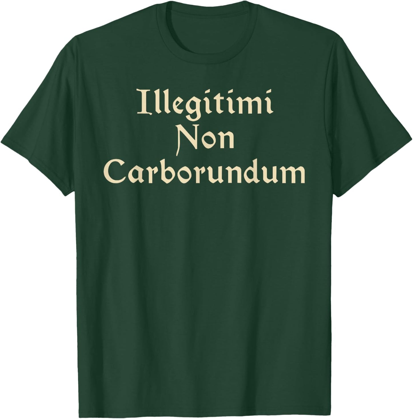 Illegitimi Non Carborundum - Funny Dog Latin phrase Men Women T-Shirt - T-Shirt | Forest