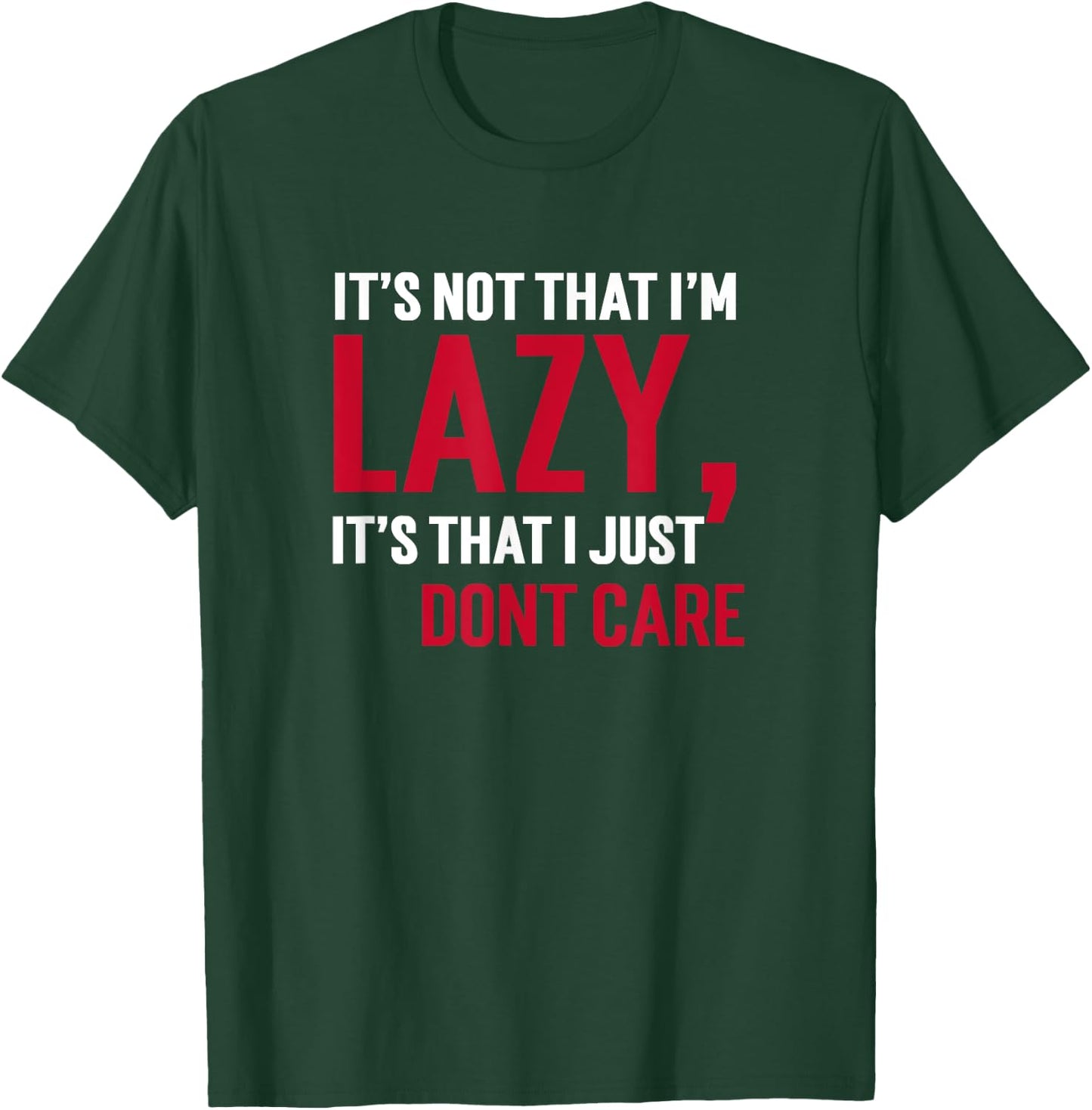 It's Not That I'm Lazy Its That I Just Don't Care Sarcasm T T-Shirt - T-Shirt | Forest
